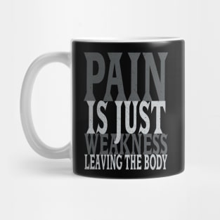 Pain is Just Weakness Leaving the Body Mug